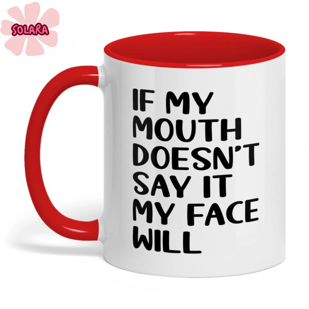 If My Mouth Doesn’t Say It My Face Will Mug